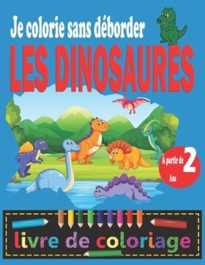Cover for Je Colorie Sans Déborder Editions · LES DINOSAURES Je colorie sans deborder (Pocketbok) (2020)