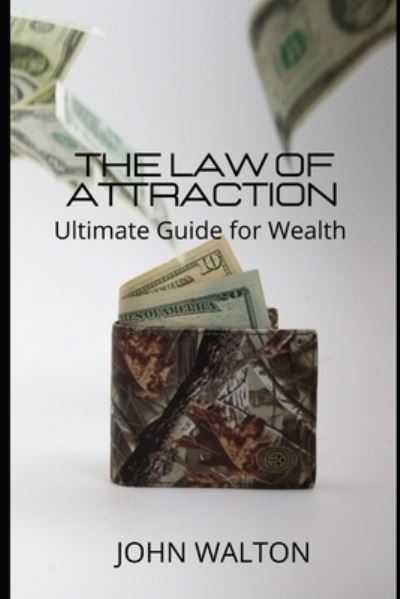 Cover for John Walton · The Law Of Attraction - Ultimate Guide for Wealth (Paperback Book) (2021)