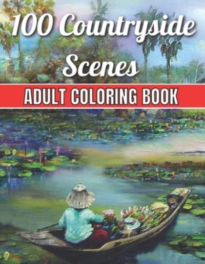 Cover for Robert Jackson · 100 Countryside Scenes Adult Coloring Book: An Adult Coloring Book Featuring 100 Amazing Coloring Pages with Beautiful Flowers, and Romantic Countryside Scenes Gardens, Cute Farm Animals and Relaxing Countryside Landscapes ( Adult Coloring Book) (Pocketbok) (2021)