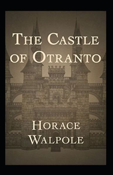 The Castle of Otranto Annotated - Horace Walpole - Bøger - Independently Published - 9798739813817 - 17. april 2021