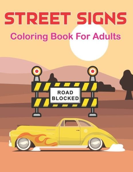 Cover for Suart Philips Press · Street Signs Coloring Book for Adults: A Unique Colouring Pages With Clean Road Signs - Best Driving Signs for Adults and Teens Vol-1 (Taschenbuch) (2021)