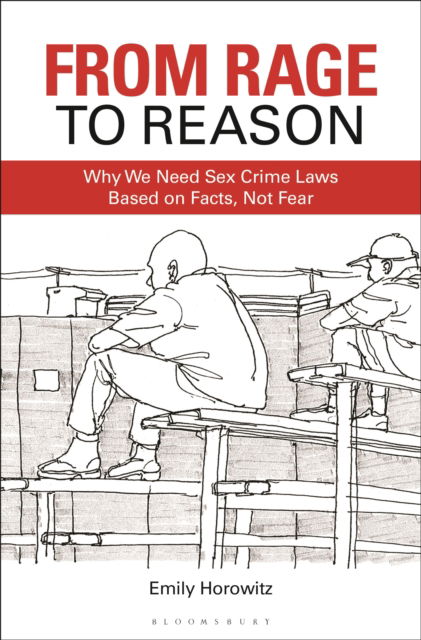 From Rage to Reason: Why We Need Sex Crime Laws Based on Facts, Not Fear - Horowitz, Emily (St. Francis College, USA) - Książki - Bloomsbury Publishing USA - 9798765115817 - 8 sierpnia 2024