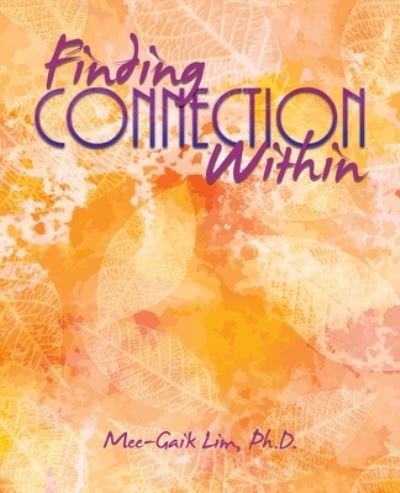 Cover for Lim, Mee-Gaik, PH D · Finding Connection Within (Pocketbok) (2022)