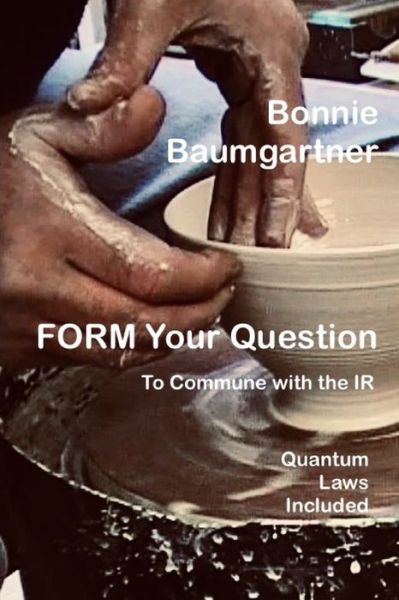 Cover for Bonnie Baumgartner · FORM Your Question to Commune with the IR: Including Quantum Laws (Taschenbuch) (2022)