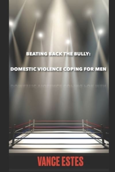 Cover for Vance Estes · Beating Back The Bully: Domestic Violence Coping For Men (Paperback Book) (2022)