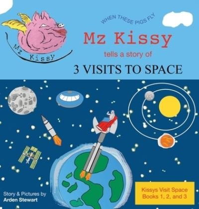 Cover for Arden Stewart · Mz Kissy Tells a Story of 3 Visits to Space (Gebundenes Buch) (2022)