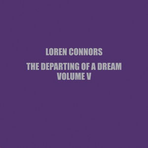 Cover for Loren Connors · The Departing of a Dream. Vol. V (LP) (2016)