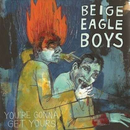 Cover for Beige Eagle Boys · You're Gonna Get Yours (LP) (2014)