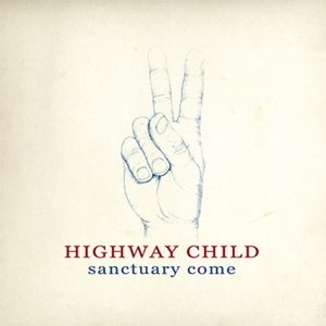 Cover for Highway Child · Sanctuary Come (CD) (2010)