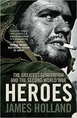 Cover for James Holland · Heroes: The Greatest Generation and the Second World War (Pocketbok) (2007)