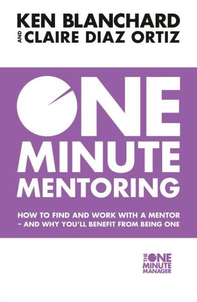 Cover for Ken Blanchard · One Minute Mentoring: How to Find and Work with a Mentor - and Why You’Ll Benefit from Being One (Paperback Bog) (2017)