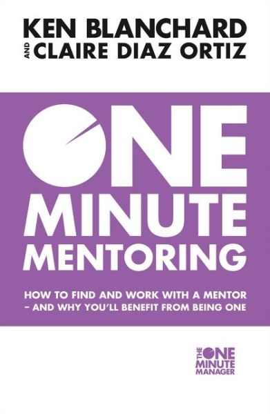 Cover for Ken Blanchard · One Minute Mentoring: How to Find and Work with a Mentor - and Why You’Ll Benefit from Being One (Paperback Bog) (2017)