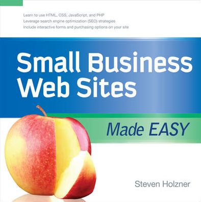 Small Business Web Sites Made Easy - Steven Holzner - Książki - McGraw-Hill Education - Europe - 9780071614818 - 1 marca 2009