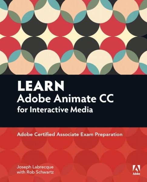 Cover for Joseph Labrecque · Learn Adobe Animate CC for Interactive Media: Adobe Certified Associate Exam Preparation - Adobe Certified Associate (ACA) (Taschenbuch) (2016)