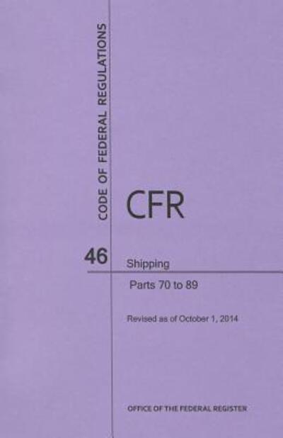 Cover for Office of the Federal Register (U S ) · Code of Federal Regulations, Title 46, Shipping, Pt. 70-89, Revised As of October 1, 2014 (Revised) (Paperback Book) (2014)