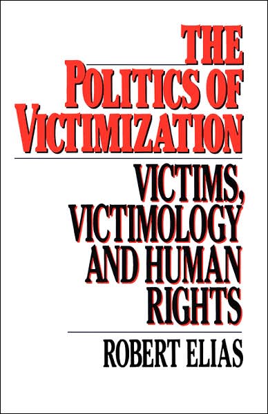 Cover for Robert Elias · The Politics of Victimization: Victims, Victimology, and Human Rights (Paperback Book) (1986)