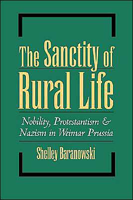 Cover for Baranowski, Shelley (Associate Professor of History, Associate Professor of History, University of Akron) · The Sanctity of Rural Life: Nobility, Protestantism, and Nazism in Weimar Prussia (Hardcover Book) (1995)