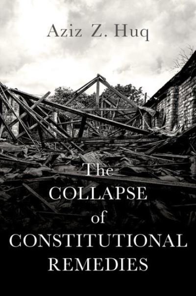 Cover for Huq, Aziz Z. (Professor of Law, Professor of Law, University of Chicago) · The Collapse of Constitutional Remedies - Inalienable Rights (Gebundenes Buch) (2022)