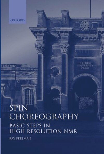 Spin Choreography: Basic Steps in High Resolution NMR - Freeman, Ray (John Humphrey Plummer Professor of Magnetic Resonance, John Humphrey Plummer Professor of Magnetic Resonance, University of Cambridge) - Kirjat - Oxford University Press - 9780198504818 - torstai 5. marraskuuta 1998