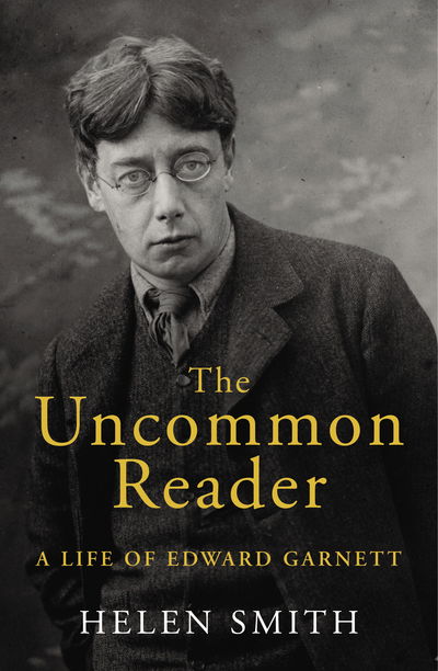 Cover for Helen Smith · The Uncommon Reader: A Life of Edward Garnett (Hardcover Book) (2017)