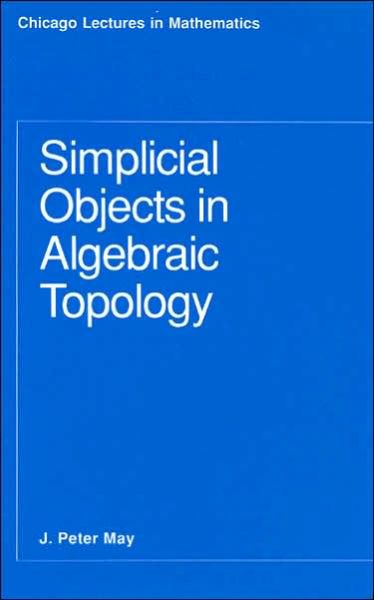 Cover for J. P. May · Simplicial Objects in Algebraic Topology - Chicago Lectures in Mathematics Series CLM            (CHUP) (Taschenbuch) [2nd edition] (1993)
