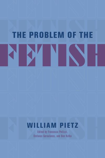 Cover for William Pietz · The Problem of the Fetish (Paperback Book) (2022)