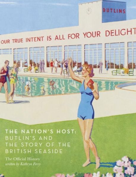 Cover for Kathryn Ferry · The Nation's Host: Butlin's and the Story of the British Seaside (Hardcover Book) (2016)