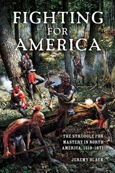 Cover for Jeremy Black · Fighting for America: The Struggle for Mastery in North America, 1519-1871 (Pocketbok) (2014)