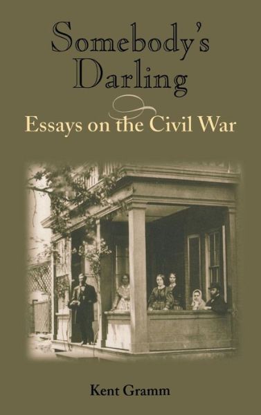 Cover for Kent Gramm · Somebody's Darling: Essays on the Civil War (Hardcover Book) [1st edition] (2002)