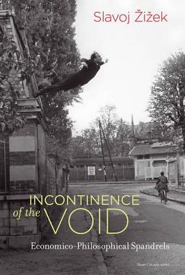 Cover for Zizek, Slavoj (Professor, European Graduate School) · Incontinence of the Void: Economico-Philosophical Spandrels - Short Circuits (Hardcover Book) (2017)