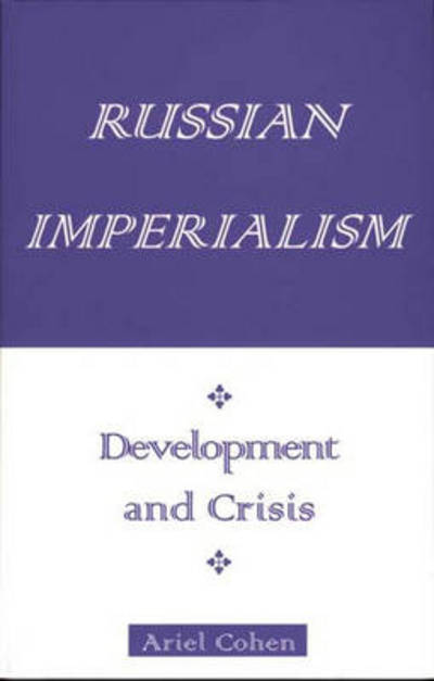 Russian Imperialism: Development and Crisis - Ariel Cohen - Books - Bloomsbury Publishing Plc - 9780275964818 - August 27, 1998