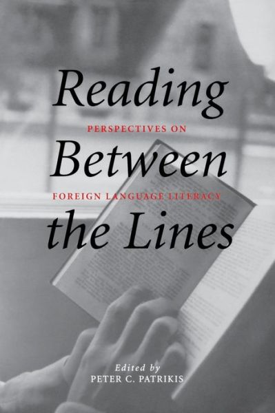 Reading Between the Lines: Perspectives on Foreign Language Literacy - Yale Language Series - Peter C Patrikis - Books - Yale University Press - 9780300097818 - March 11, 2003