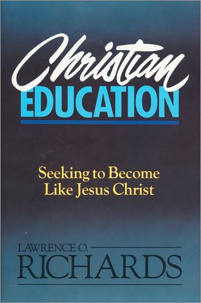 Christian Education: Seeking to Become Like Jesus Christ - Lawrence O. Richards - Livres - Zondervan - 9780310520818 - 19 août 1988