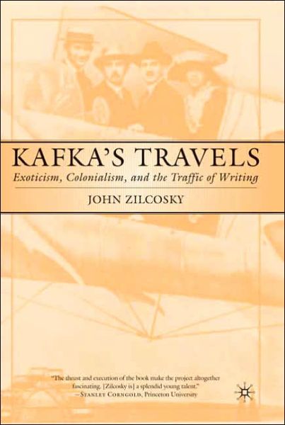 Cover for John Zilcosky · Kafka's Travels: Exoticism, Colonialism and the Traffic of Writing (Innbunden bok) (2003)