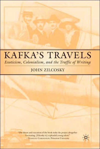 Cover for John Zilcosky · Kafka's Travels: Exoticism, Colonialism and the Traffic of Writing (Gebundenes Buch) (2003)