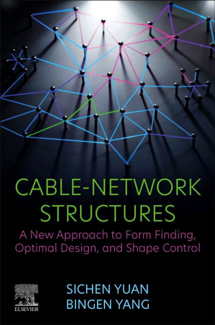 Cover for Yuan, Sichen (Assistant Professor in the Department of Aerospace Engineering and Mechanics at the College of Engineering, The University of Alabama.) · Cable-Network Structures: A New Approach to Form Finding, Optimal Design, and Shape Control (Paperback Book) (2025)
