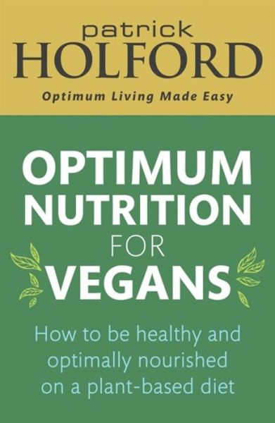 Cover for Patrick Holford · Optimum Nutrition for Vegans: How to be healthy and optimally nourished on a plant-based diet (Taschenbuch) (2020)