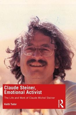 Cover for Keith Tudor · Claude Steiner, Emotional Activist: The Life and Work of Claude Michel Steiner (Paperback Book) (2020)