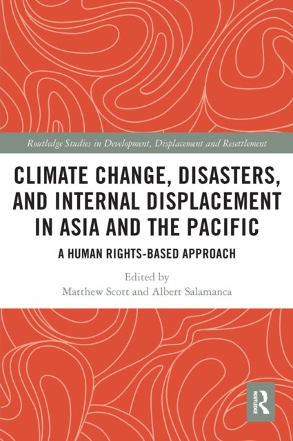 Cover for Matthew Scott · Climate Change, Disasters, and Internal Displacement in Asia and the Pacific: A Human Rights-Based Approach - Routledge Studies in Development, Displacement and Resettlement (Taschenbuch) (2022)
