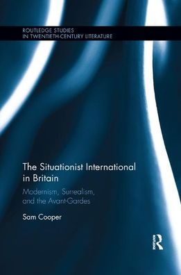 Cover for Sam Cooper · The Situationist International in Britain: Modernism, Surrealism, and the Avant-Garde - Routledge Studies in Twentieth-Century Literature (Taschenbuch) (2019)