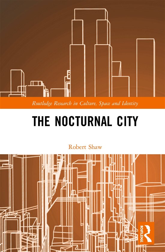 The Nocturnal City - Routledge Research in Culture, Space and Identity - Robert Shaw - Kirjat - Taylor & Francis Ltd - 9780367894818 - keskiviikko 31. maaliskuuta 2021