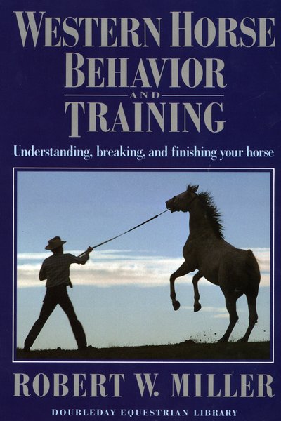 Western Horse Behavior and Training: Understanding, Breaking, and Finishing Your Horse - Robert W. Miller - Livres - Bantam Doubleday Dell Publishing Group I - 9780385081818 - 21 octobre 1975