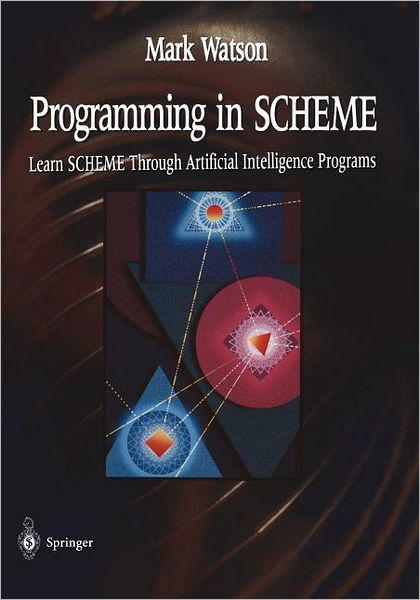 Cover for Mark Watson · Programming in SCHEME: Learn SHEME Through Artificial Intelligence Programs (Buch) [Softcover reprint of the original 1st ed. 1996 edition] (1996)