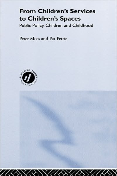 Cover for Peter Moss · From Children's Services to Children's Spaces: Public Policy, Children and Childhood (Hardcover Book) (2002)