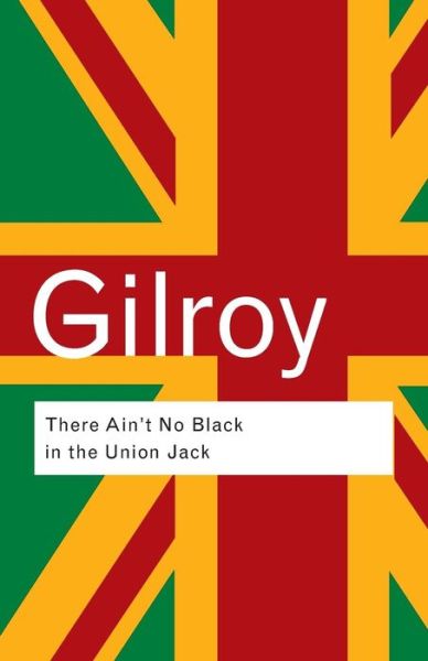 There Ain't No Black in the Union Jack - Routledge Classics - Paul Gilroy - Books - Taylor & Francis Ltd - 9780415289818 - July 11, 2002