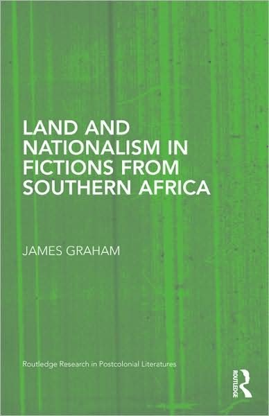 Cover for James Graham · Land and Nationalism in Fictions from Southern Africa - Routledge Research in Postcolonial Literatures (Hardcover bog) (2009)