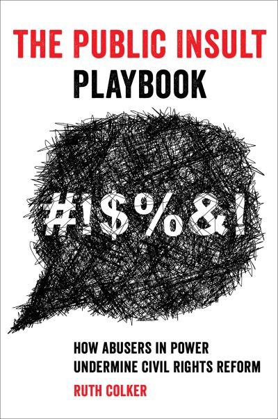 Cover for Ruth Colker · The Public Insult Playbook: How Abusers in Power Undermine Civil Rights Reform (Hardcover bog) (2021)