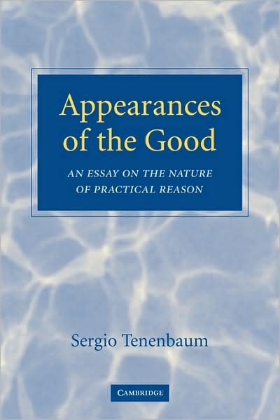 Cover for Tenenbaum, Sergio (University of Toronto) · Appearances of the Good: An Essay on the Nature of Practical Reason (Paperback Bog) (2009)