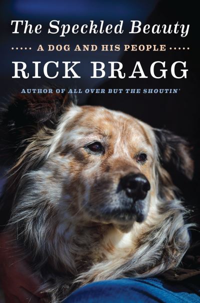 Cover for Rick Bragg · The Speckled Beauty: A Dog and His People (Hardcover bog) (2021)