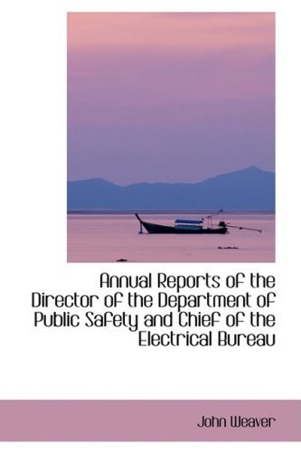 Cover for John Weaver · Annual Reports of the Director of the Department of Public Safety and Chief of the Electrical Bureau (Paperback Bog) (2008)